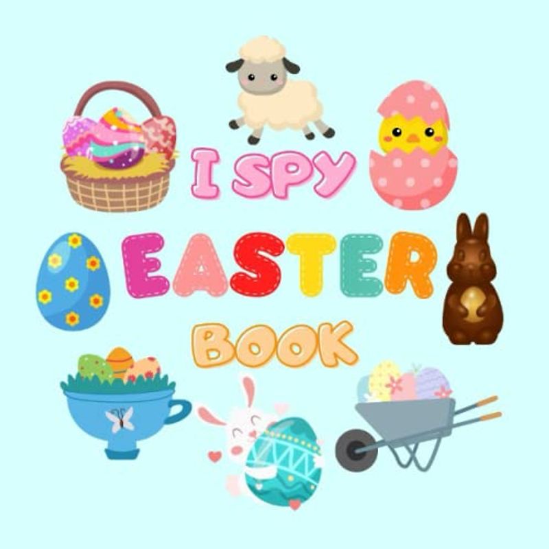 I Spy Easter Book for Kids: I Spy with my little eye Easter edition: A to Z for little kindergarten kids/ preschoolers/ toddlers ages 2-5, 4-8 - Cute Guessing Game with easter eggs, bunnies and more