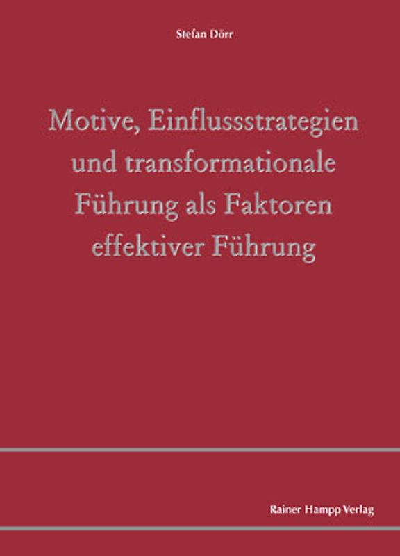 Motive, Einflussstrategien und transformationale Führung als Faktoren effektiver Führung