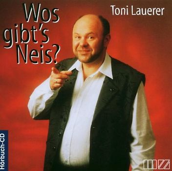 Toni Lauerer - Wos Gibt'S Neis?