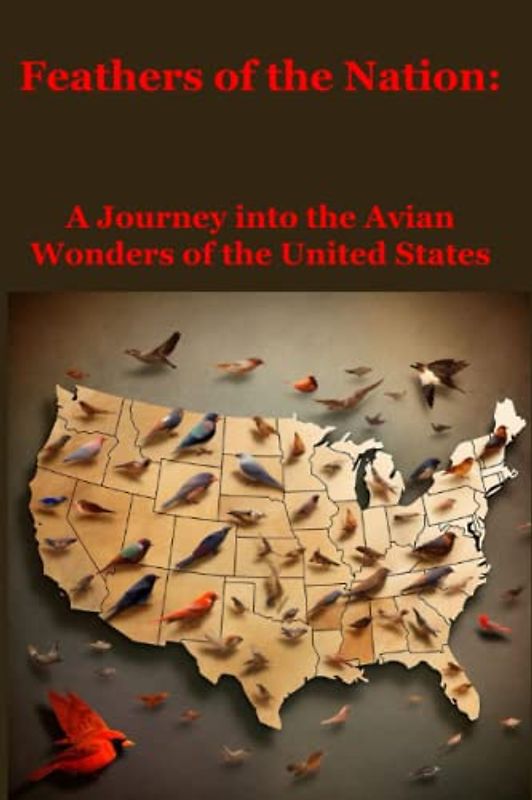Feathers of the Nation:: A Journey into the Avian Wonders of the United States