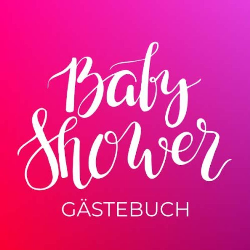 Baby Shower Gästebuch: Deine erste Party! 50 Einträge für Gäste, Glückwünsche fürs Baby, Platz für Fotos, Geschenkeliste, pink / rot