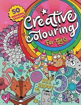 Creative Colouring for Girls: 50 inspiring designs of animals, playful patterns and feel-good images in a colouring book for tweens and girls ages 6-8, 9-12 (UK Edition)