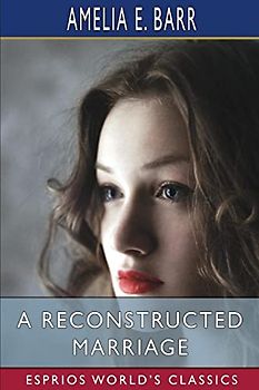 A Reconstructed Marriage (Esprios Classics)