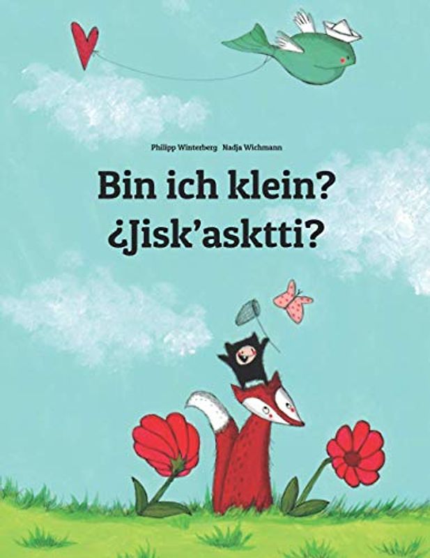 Bin ich klein? ¿Jisk’asktti?: Zweisprachiges Bilderbuch Deutsch-Aymara/Aimara (zweisprachig/bilingual)