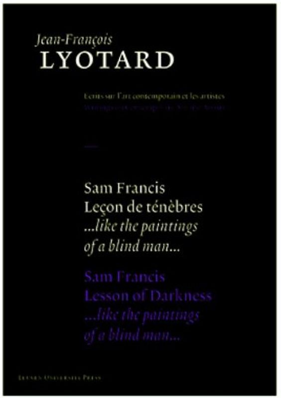 Sam Francis, Lesson of Darkness: ..Like the Paintings of a Blind Man...: leçon de ténèbres : like the paintings of a blind man (Jean-Francois Lyotard: ... Writings on Contemporary Art and Artists)
