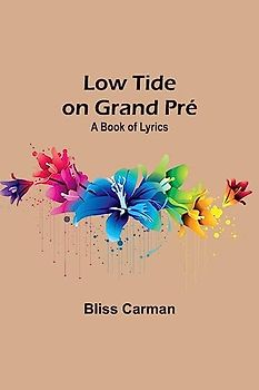 Low Tide on Grand Pré: A Book of Lyrics