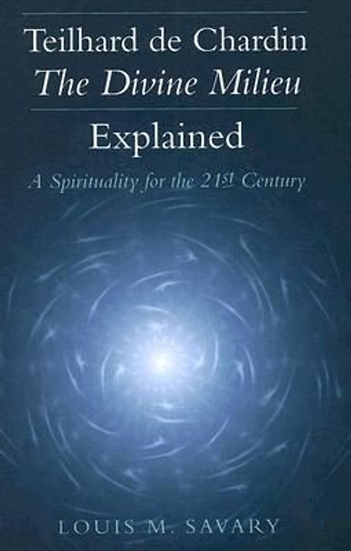 Teilhard de Chardin--The Divine Milieu Explained