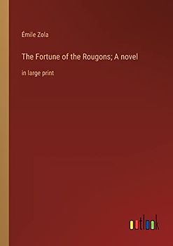 The Fortune of the Rougons; A novel: in large print