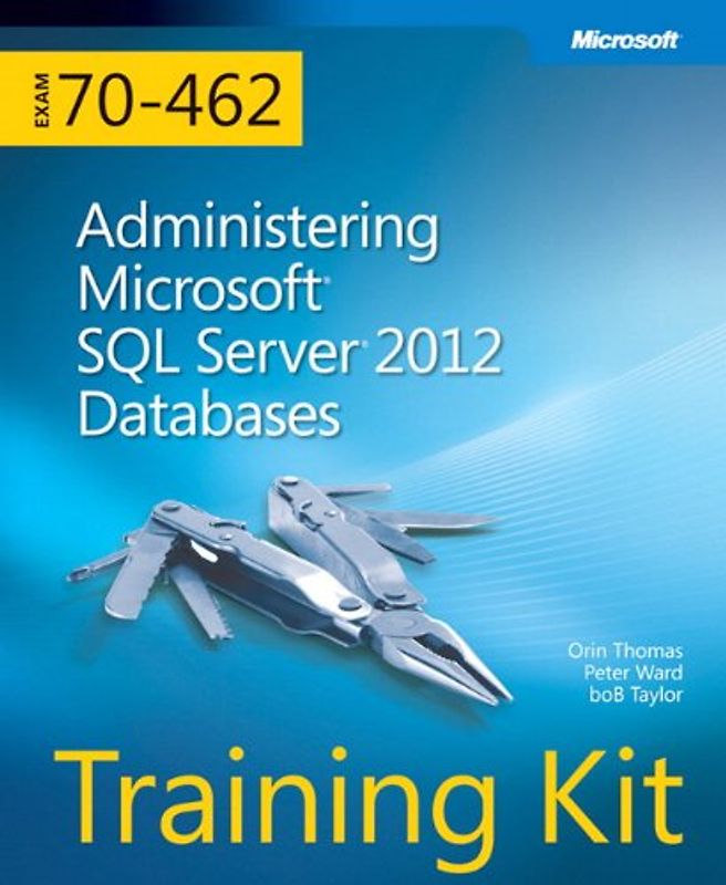 Training Kit Exam 70-462: Administering Microsoft SQL Server 2012 Databases - Thomas, Orin