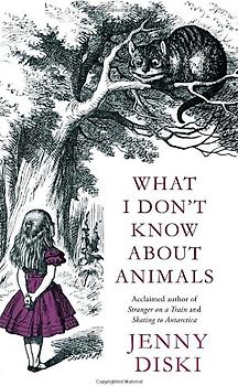 What I Don't Know About Animals - Diski, Jenny
