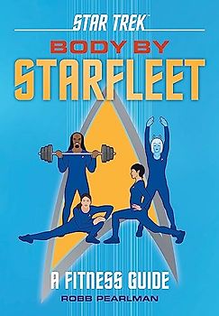 Star Trek: Body by Starfleet: A Fitness Guide