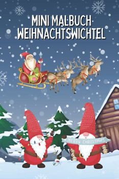 Mini Malbuch Weihnachtswichtel: Wichtel Malbuch im mini Format 10 x 15 cm - dein Weihnachtsmalbuch mit 35 tollen Motiven (Mini Malbücher)