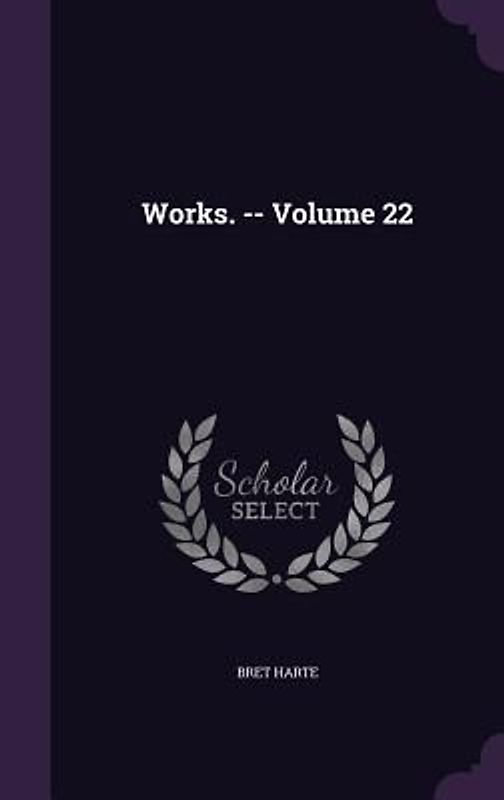 Works. -- Volume 22