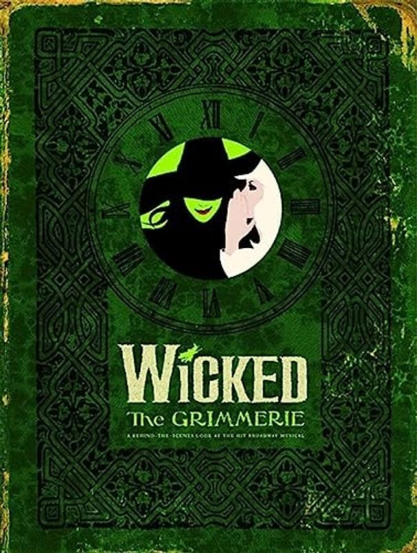 Wicked: The Grimmerie, a Behind-the-Scenes Look at the Hit Broadway Musical - David Cote