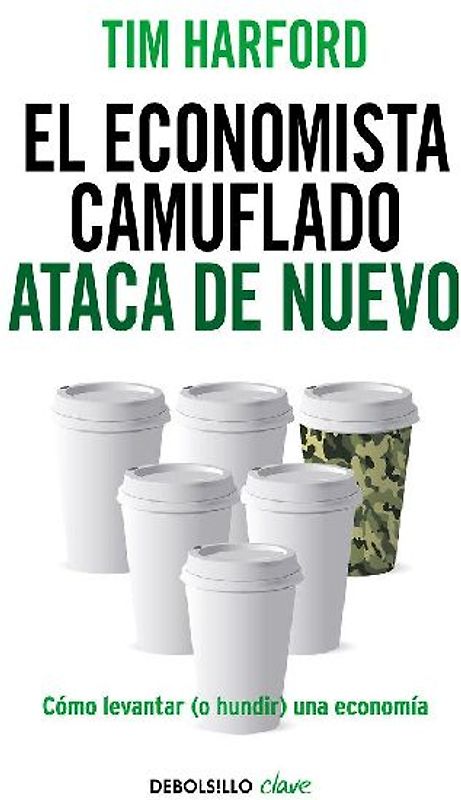 El economista camuflado ataca de nuevo : cómo levantar, o hundir, una economía