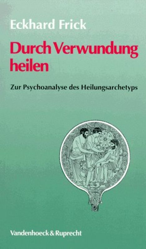 Durch Verwundung heilen. Zur Psychoanalyse des Heilungsarchetyps