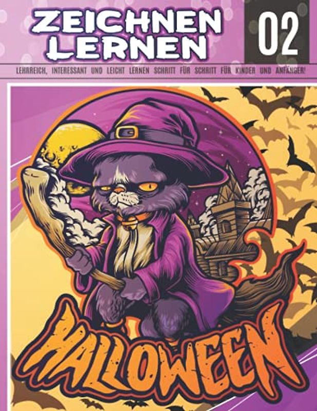 Halloween Zeichnen Lernen 02: LEHRREICH, INTERESSANT UND LEICHT LERNEN SCHRITT FÜR SCHRITT FÜR KINDER UND ANFÄNGER!: Zeichnen Sie Monster, Hexen, ... Spukhäuser und Halloween-Figuren für Kinder