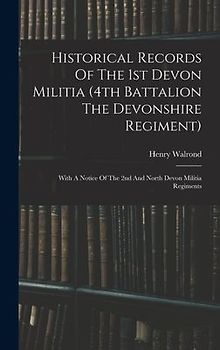 Historical Records Of The 1st Devon Militia (4th Battalion The Devonshire Regiment)