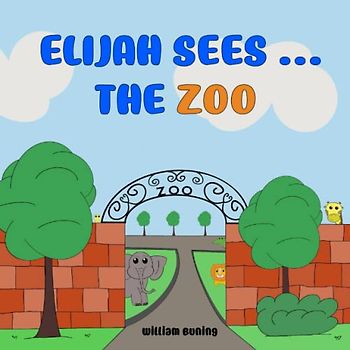 Elijah Sees ... The ZOO: A Personalized and Interactive Children’s Picture Book that Encourages Naming Animals, Making Sounds and Waving.