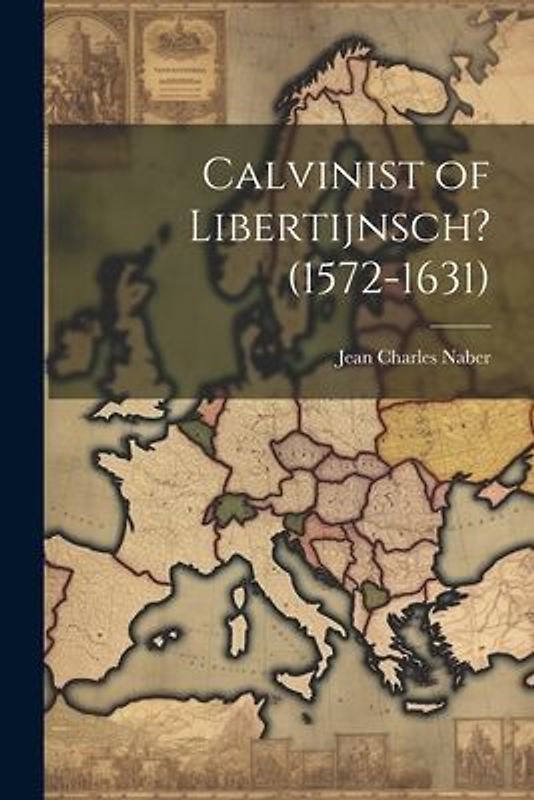 Calvinist of Libertijnsch? (1572-1631)