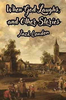 When God Laughs, and Other Stories (Annotated)