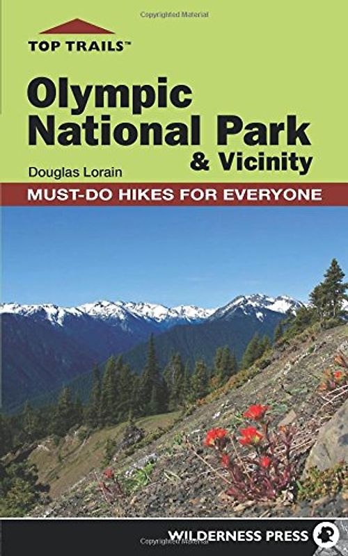 Top Trails: Olympic National Park & Vicinity (Top Trails: Must-Do Hikes) - Lorain, Douglas