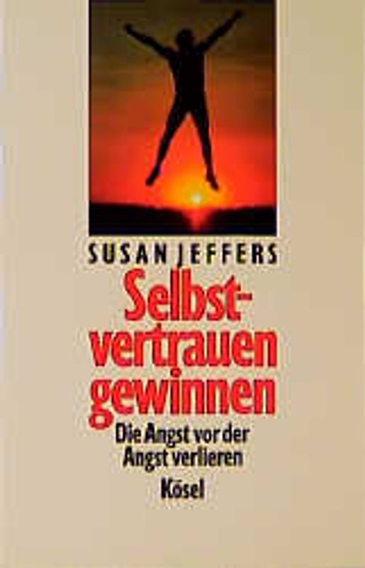 Selbstvertrauen gewinnen. Die Angst vor der Angst verlieren