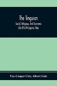 The Tinguian; Social, Religious, And Economic Life Of A Philippine Tribe