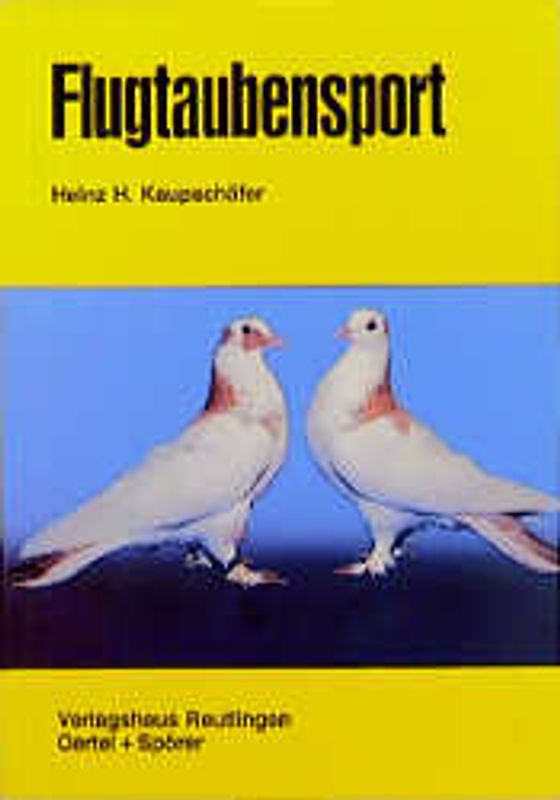 Flugtaubensport. Praktische Anleitung für den Liebhaber von Leistungstauben