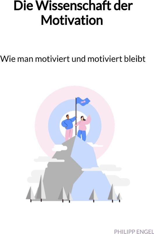 Die Wissenschaft der Motivation - Wie man motiviert und motiviert bleibt