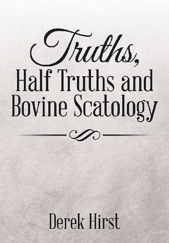 Truths, Half Truths and Bovine Scatology