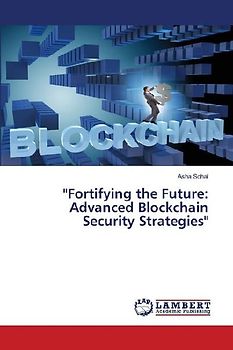 "Fortifying the Future: Advanced Blockchain Security Strategies"
