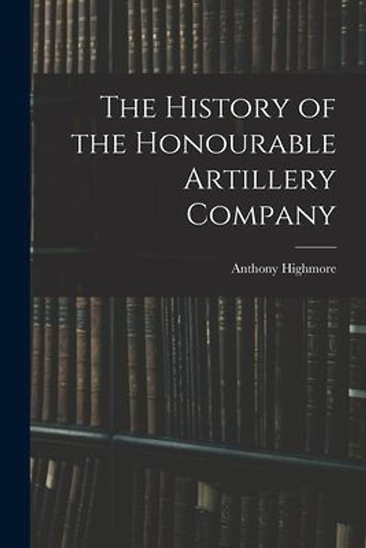 The History of the Honourable Artillery Company