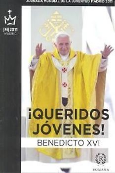 ¡Queridos jóvenes! : Viaje apostólico de Su Santidad a Madrid con motivo de la XXVI Jornada Mundial de la Juventud,18-21 agosto de 2011.