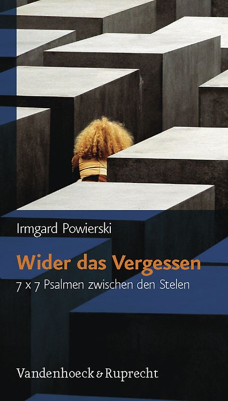 Wider das Vergessen. 7 x 7 Psalmen zwischen den Stelen