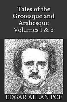 Tales of the Grotesque and Arabesque: Volume 1 and 2