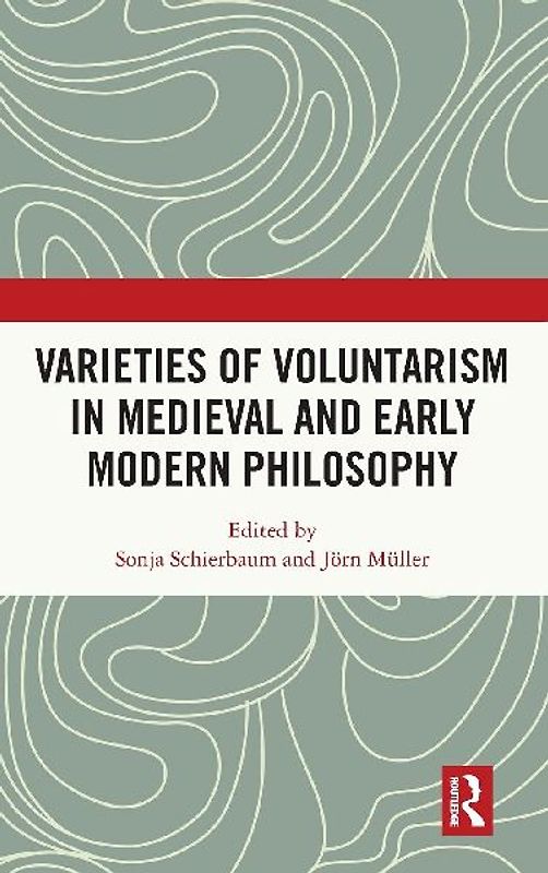 Varieties of Voluntarism in Medieval and Early Modern Philosophy