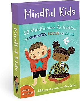 Mindful Kids: 50 Mindfulness Activities for Kindness, Focus and Calm (Mindful Tots)