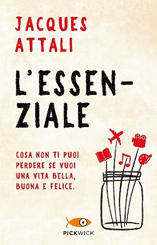 L' essenziale. Cosa non ti puoi perdere se vuoi una vita bella, buona e felice