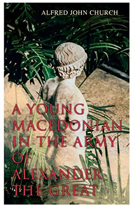 A Young Macedonian in the Army of Alexander the Great