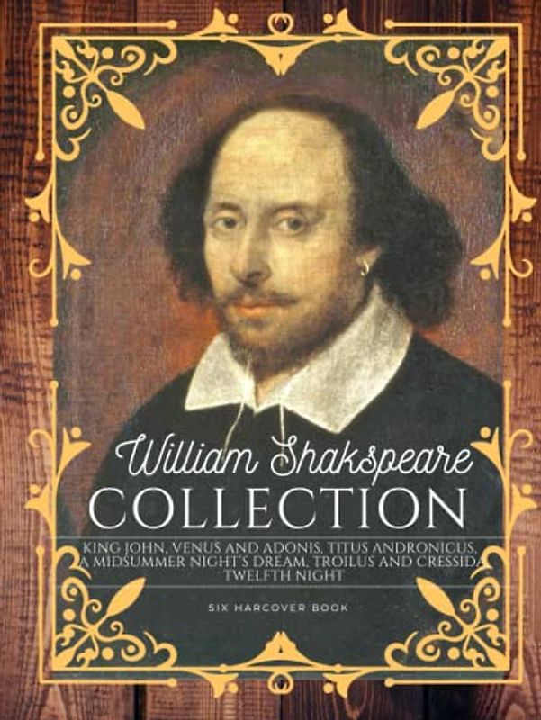 William Shakespeare collection: six hardcover books King John, Venus and Adonis, Titus Andronicus, A midsummer night’s dream, Troilus and Cressida, Twelfth Night