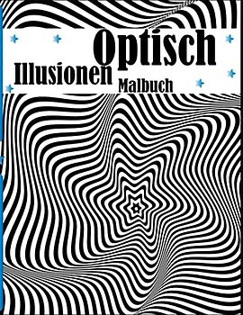 Optisch Illusionen Malbuch: Optische Täuschungsbücher, Malbuch für Erwachsene, Kinder, Entspannung mit Stressabbau (abstrakte Designs und 3D-Muster).