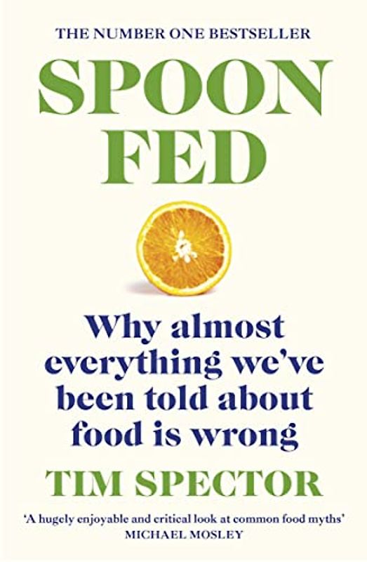 Spoon-Fed: Why almost everything we’ve been told about food is wrong