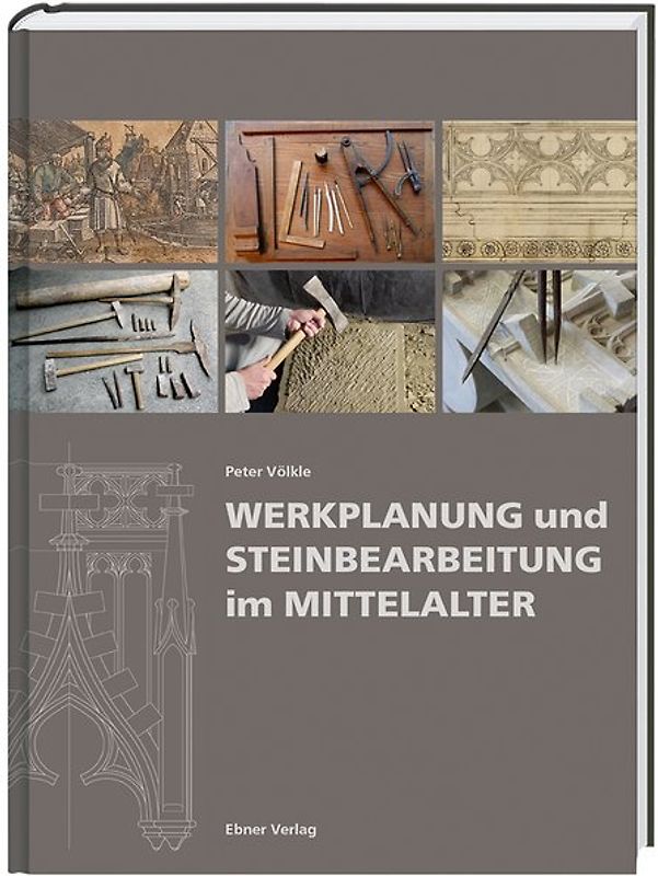 Werkplanung und Steinbearbeitung im Mittelalter