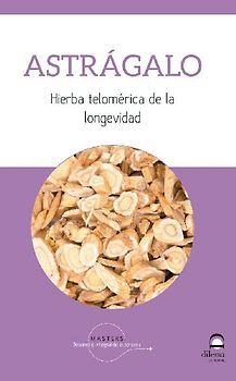 Astrágalo : hierba telomérica de la longevidad