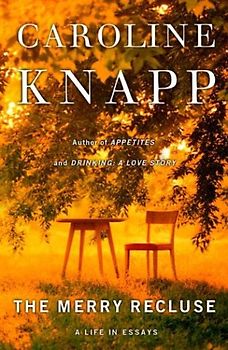 The Merry Recluse: A Life in Essays - Knapp, Caroline