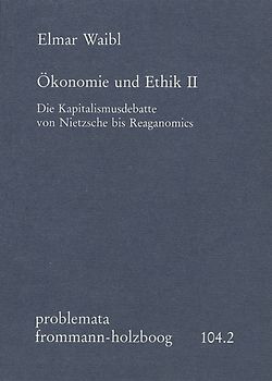 Ökonomie und Ethik II: Die Kapitalismusdebatte von Nietzsche bis Reaganomics