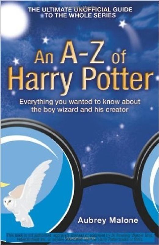 An A-Z of Harry Potter: Everything You Wanted to Know About the Boy Wizard and His Creator - Malone, Aubrey