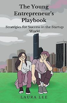 The Young Entrepreneur's  Playbook Strategies for Success in the Startup World