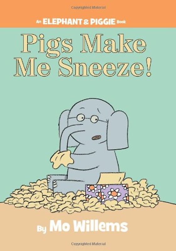 Pigs Make Me Sneeze! (An Elephant and Piggie Book) (Elephant & Piggie Books) - Mo Willems